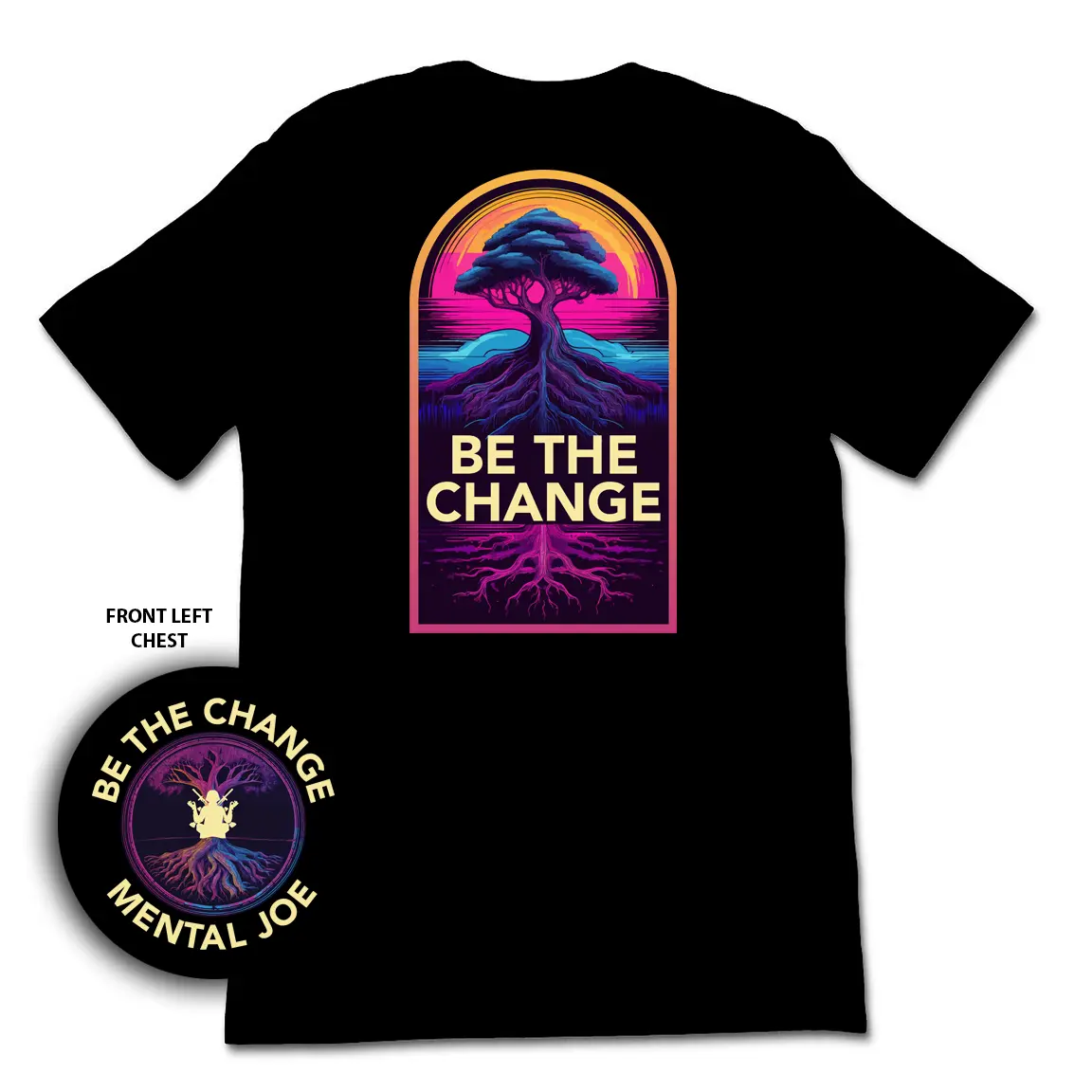 Be The Change -Tee Mental Joe