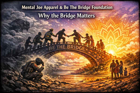 Mental Joe Apparel: Walk Into the Storm, Build the Bridge